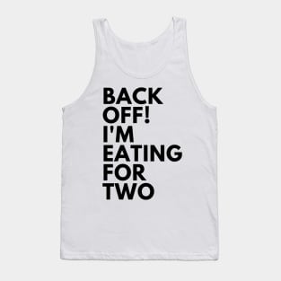 Back Off! I'm Eating For Two. Funny Pregnancy Saying. Tank Top